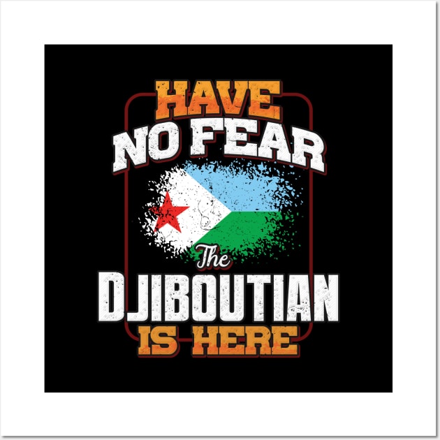 Djiboutian Flag  Have No Fear The Djiboutian Is Here - Gift for Djiboutian From Djibouti Wall Art by Country Flags